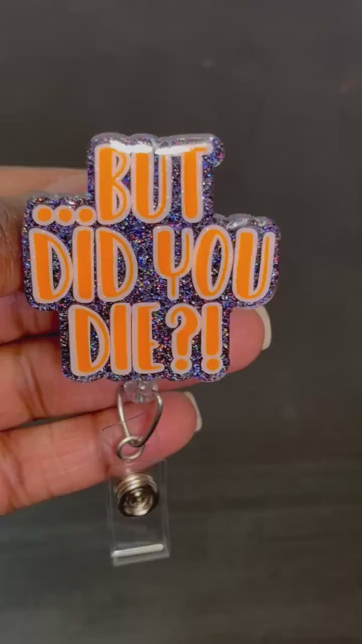 Did You Die Retractable Badge Reel, Dark Humor Badge Reel, Dramatic ID Holder, Nurse Badge Holder